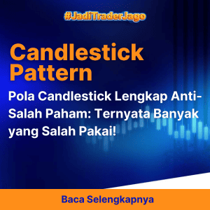 Pola Candlestick Lengkap Anti-Salah Paham: Ternyata Banyak yang Salah Pakai!