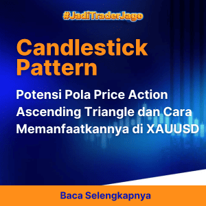 Potensi Pola Price Action Ascending Triangle dan Cara Memanfaatkannya di XAUUSD