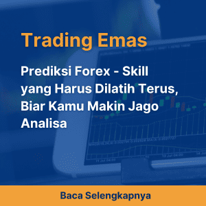 Prediksi Forex - Skill yang Harus Dilatih Terus, Biar Kamu Makin Jago Analisa
