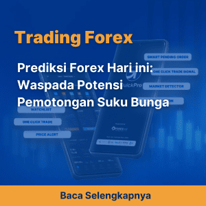 Prediksi Forex Hari ini: Waspada Potensi Pemotongan Suku Bunga 