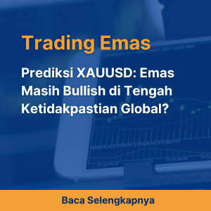 Prediksi XAUUSD: Emas Masih Bullish di Tengah Ketidakpastian Global?