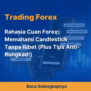 Rahasia Cuan Forex: Memahami Candlestick Tanpa Ribet (Plus Tips Anti-Rungkad!)