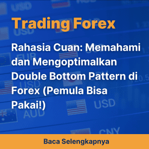 Rahasia Cuan: Memahami dan Mengoptimalkan Double Bottom Pattern di Forex (Pemula Bisa Pakai!)