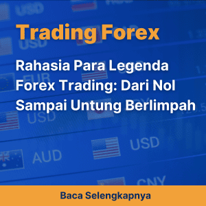 Rahasia Para Legenda Forex Trading: Dari Nol Sampai Untung Berlimpah 