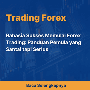 Rahasia Sukses Memulai Forex Trading: Panduan Pemula yang Santai tapi Serius