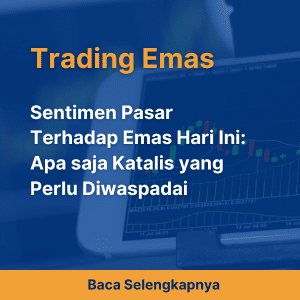 Sentimen Pasar Terhadap Emas Hari Ini: Apa saja Katalis yang Perlu Diwaspadai