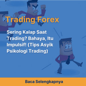 Sering Kalap Saat Trading? Bahaya, Itu Impulsif! (Tips Asyik Psikologi Trading)