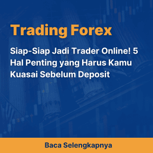 Siap-Siap Jadi Trader Online! 5 Hal Penting yang Harus Kamu Kuasai Sebelum Deposit