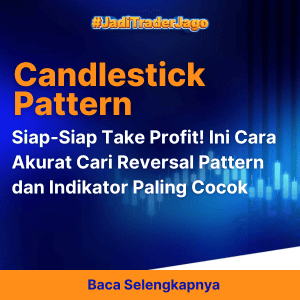 Siap-Siap Take Profit! Ini Cara Akurat Cari Reversal Pattern dan Indikator Paling Cocok