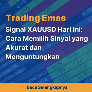 Signal XAUUSD Hari Ini: Cara Memilih Sinyal yang Akurat dan Menguntungkan