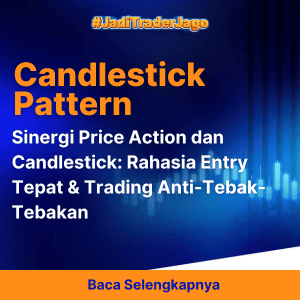 Sinergi Price Action dan Candlestick: Rahasia Entry Tepat & Trading Anti-Tebak-Tebakan