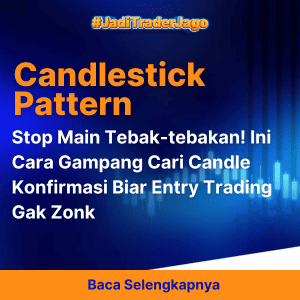 Stop Main Tebak-tebakan! Ini Cara Gampang Cari Candle Konfirmasi Biar Entry Trading Gak Zonk