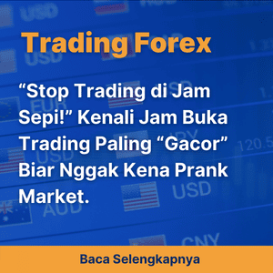 “Stop Trading di Jam Sepi!” Kenali Jam Buka Trading Paling “Gacor” Biar Nggak Kena Prank Market.