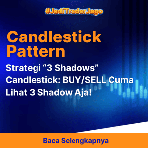 Strategi “3 Shadows” Candlestick: BUY/SELL Cuma Lihat 3 Shadow Aja! 