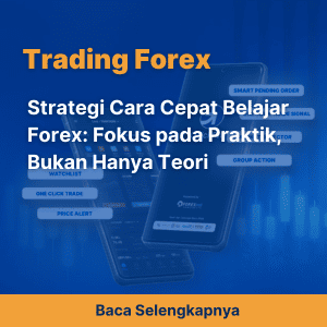 Strategi Cara Cepat Belajar Forex: Fokus pada Praktik, Bukan Hanya Teori