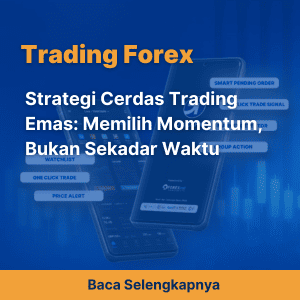 Strategi Cerdas Trading Emas: Memilih Momentum, Bukan Sekadar Waktu