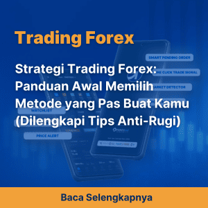 Strategi Trading Forex: Panduan Awal Memilih Metode yang Pas Buat Kamu (Dilengkapi Tips Anti-Rugi)