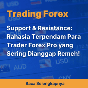 Support & Resistance: Rahasia Terpendam Para Trader Forex Pro yang Sering Dianggap Remeh!