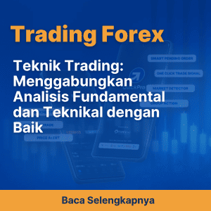 Teknik Trading: Menggabungkan Analisis Fundamental dan Teknikal dengan Baik