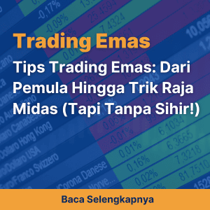 Tips Trading Emas: Dari Pemula Hingga Trik Raja Midas (Tapi Tanpa Sihir!)