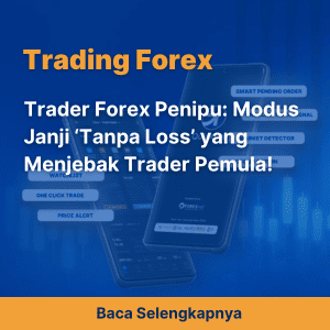 Trader Forex Penipu: Modus Janji ‘Tanpa Loss’ yang Menjebak Trader Pemula!