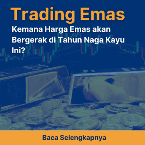 Trading Emas - Kemana Harga Emas akan Bergerak di Tahun Naga Kayu Ini?