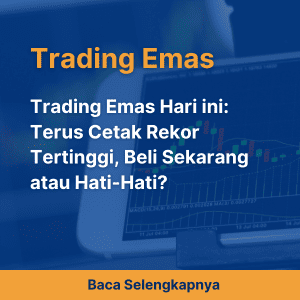 Trading Emas Hari ini: Terus Cetak Rekor Tertinggi, Beli Sekarang atau Hati-Hati?