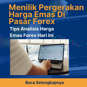 Menilik Pergerakan Harga Emas Di Pasar Forex: Tips Analisis Harga Emas Forex Hari Ini