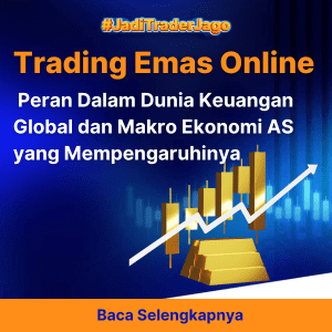 Trading Emas Online : Peran Dalam Dunia Keuangan Global dan Makro Ekonomi AS yang Mempengaruhinya