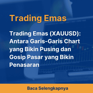 Trading Emas (XAUUSD): Antara Garis-Garis Chart yang Bikin Pusing dan Gosip Pasar yang Bikin Penasaran