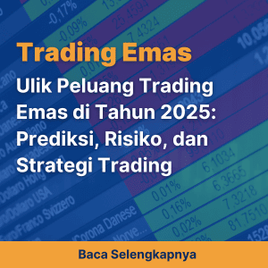 Ulik Peluang Trading Emas di Tahun 2025: Prediksi, Risiko, dan Strategi Trading
