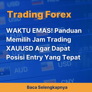 WAKTU EMAS! Panduan Memilih Jam Trading XAUUSD Agar Dapat Posisi Entry Yang Tepat