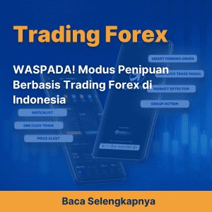 WASPADA! Modus Penipuan Berbasis Trading Forex di Indonesia