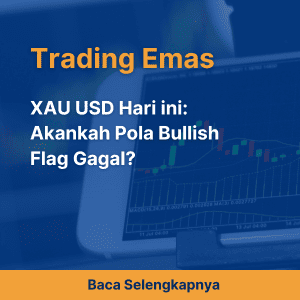 XAU USD Hari ini: Akankah Pola Bullish Flag Gagal?