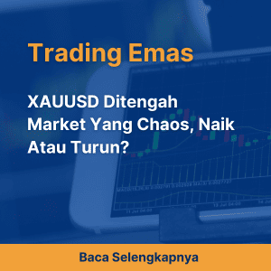 XAUUSD Ditengah Market Yang Chaos, Naik Atau Turun?