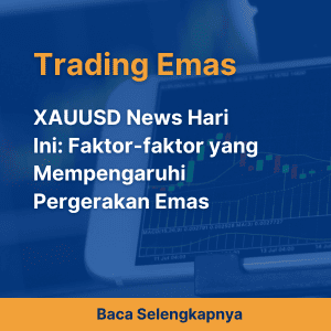 XAUUSD News Hari Ini: Faktor-faktor yang Mempengaruhi Pergerakan Emas
