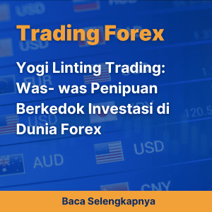 Yogi Linting Trading: Was- was Penipuan Berkedok Investasi di Dunia Forex