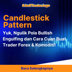 Yuk, Ngulik Pola Bullish Engulfing dan Cara Cuan Buat Trader Forex & Komoditi!