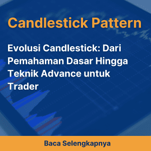 Evolusi Candlestick: Dari Pemahaman Dasar Hingga Teknik Advance untuk Trader