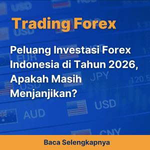 Peluang Investasi Forex Indonesia di Tahun 2026, Apakah Masih Menjanjikan?