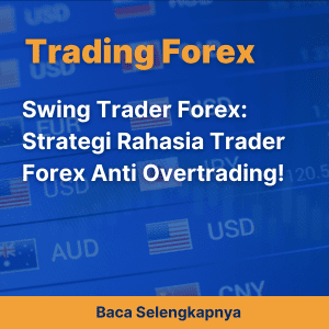 Swing Trader Forex: Strategi Rahasia Trader Forex Anti Overtrading!