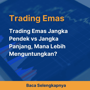 Trading Emas Jangka Pendek vs Jangka Panjang, Mana Lebih Menguntungkan?