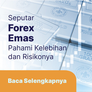 Seputar Forex Emas: Pahami Kelebihan dan Risikonya