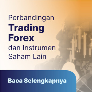 Termasuk yang Terpopuler, Simak Perbandingan Trading Forex dengan Instrumen Saham Lainnya