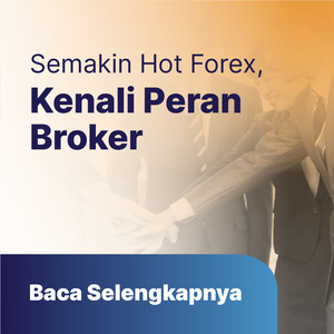 Semakin Hot Forex, Kenali Peran Broker