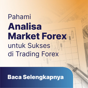 Pahami Analisa Market Forex Berikut untuk Sukses di Trading Forex