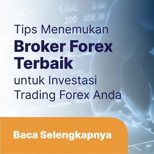 Tips Menemukan Broker Forex Terbaik untuk Menyukseskan Investasi Trading Forex Anda