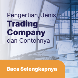 Apa Itu Trading Company ? Pengertian dan Contohnya