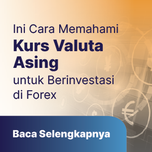 Ingin Berinvestasi di Forex? Pahami Maksud Kurs Valuta Asing Terlebih Dahulu