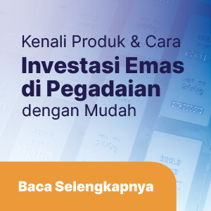 Kenali Produk dan Cara Investasi Emas di Pegadaian dengan Mudah